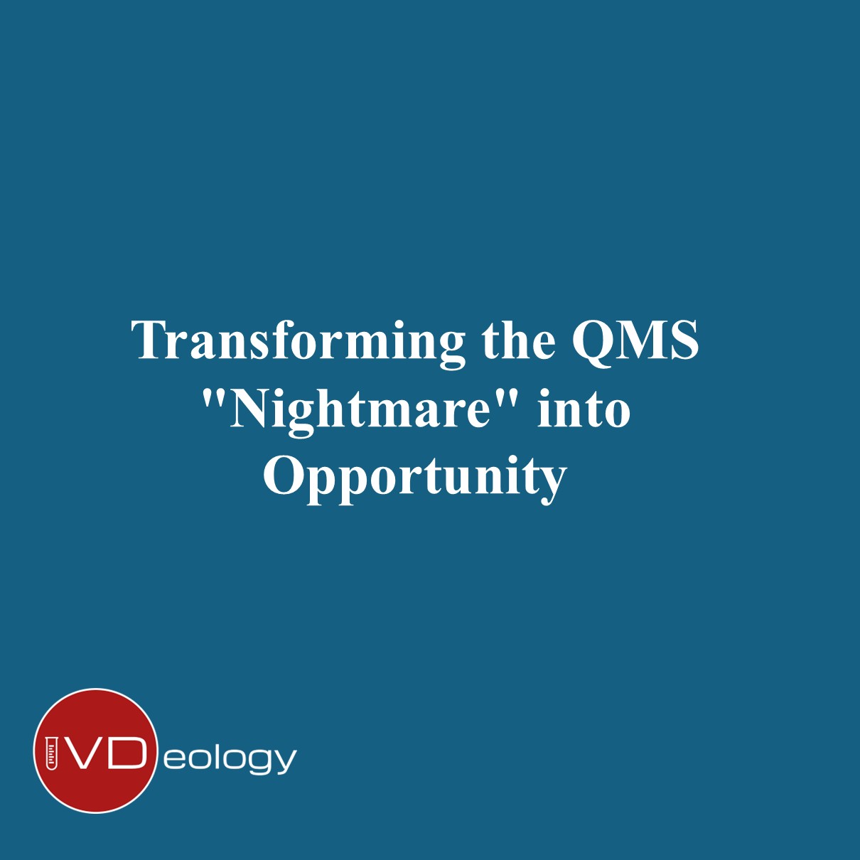 The ISO 13485 Journey: Transforming the QMS “Nightmare” into Opportunity